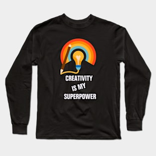 Creativity is my superpower for creative people Long Sleeve T-Shirt